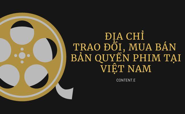 Địa chỉ trao đổi, mua bán bản quyền phim tại Việt Nam