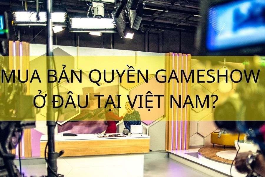 Nơi mua bán bản quyền gameshow tại Việt Nam